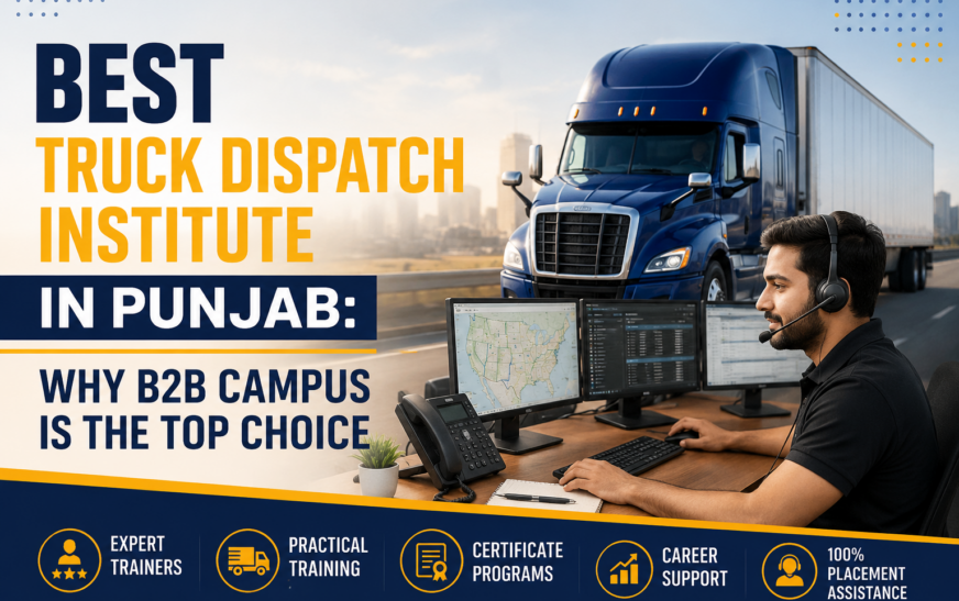Best Truck Dispatch Institute in Punjab: Why B2B Campus Is the Top Choice